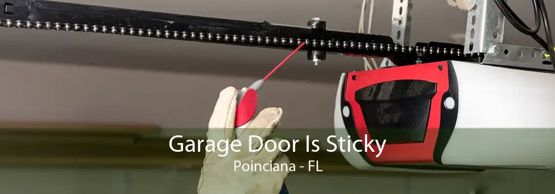 Garage Door Is Sticky Poinciana - FL