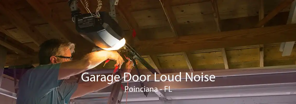 Garage Door Loud Noise Poinciana - FL